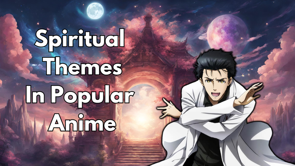 Exploring the Spiritual Themes in Popular Anime: From Redemption to&nbsp;Existentialism